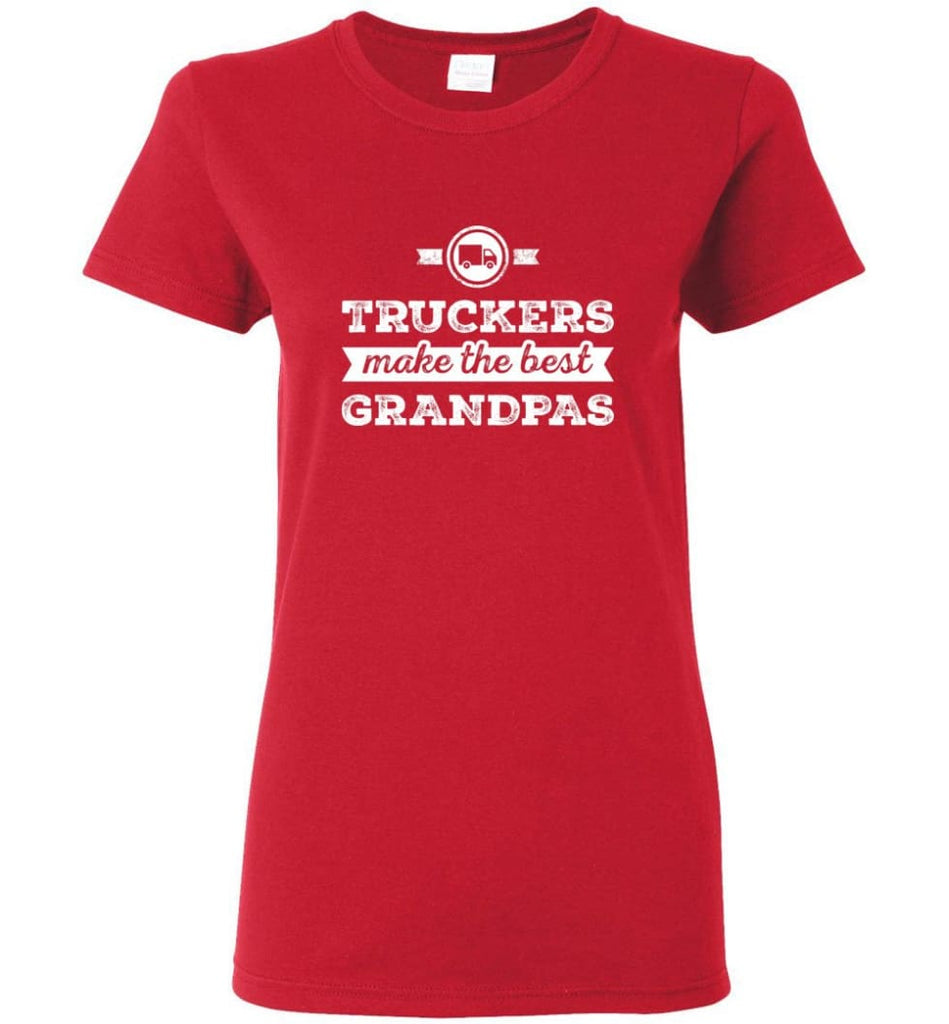 Father’s Day Shirt Truckers Make The Best Grandpas Women Tee - Red / M