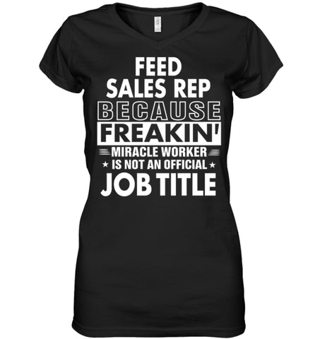 Feed Sales Rep Because Freakin’ Miracle Worker Job Title Ladies V-Neck - Hanes Women’s Nano-T V-Neck / Black / S - 