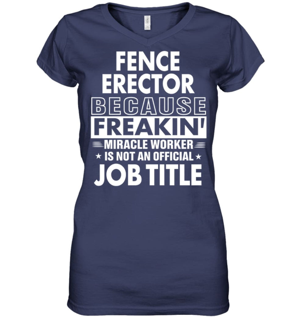 Fence Erector Because Freakin’ Miracle Worker Job Title Ladies V-Neck - Hanes Women’s Nano-T V-Neck / Navy / S - Apparel