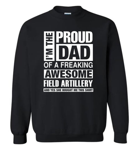 Field Artillery Dad Shirt Proud Dad Of Awesome And She Bought Me This Sweatshirt - Black / M