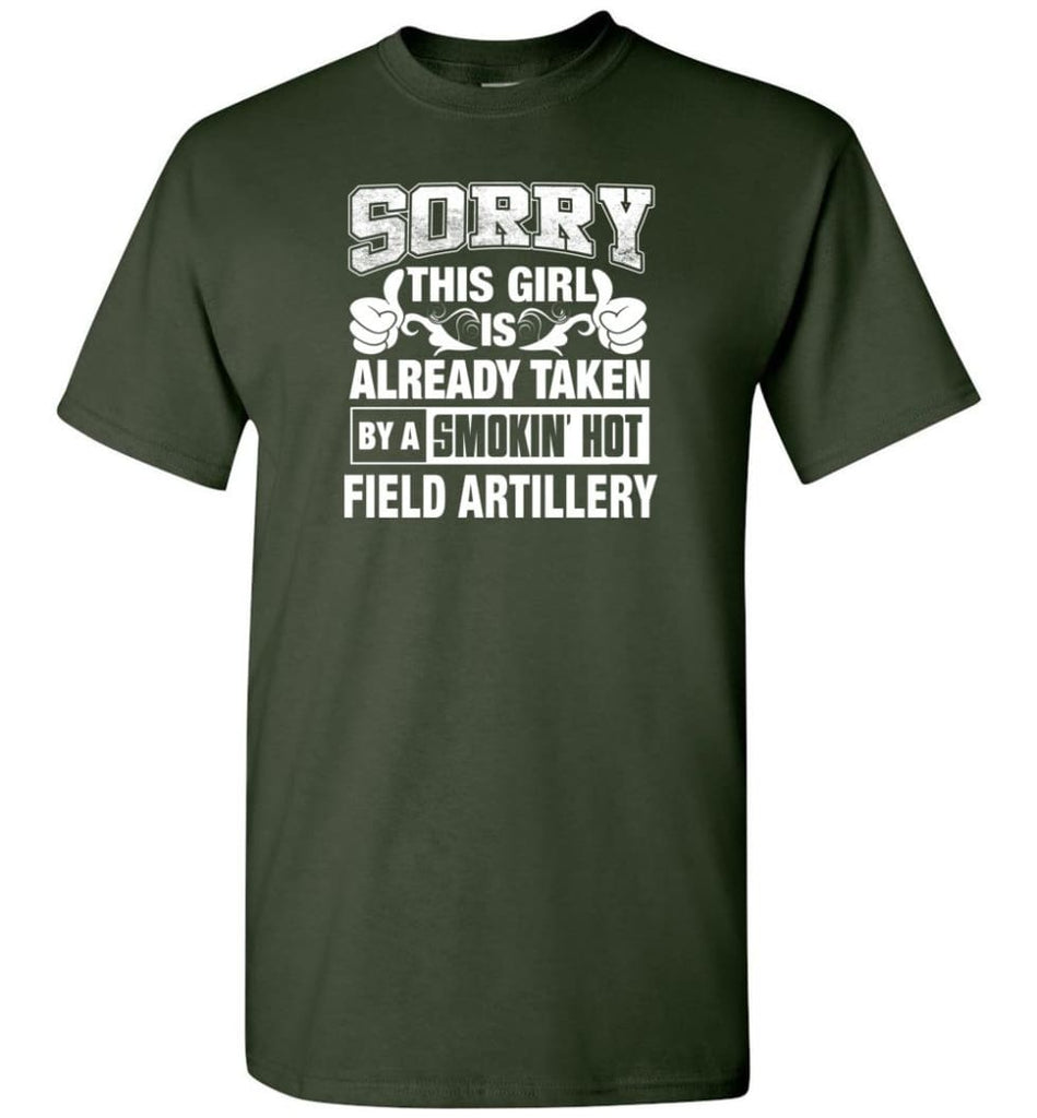 Field Artillery Shirt Sorry This Girl Is Already Taken By A Smokin’ Hot - Short Sleeve T-Shirt - Forest Green / S