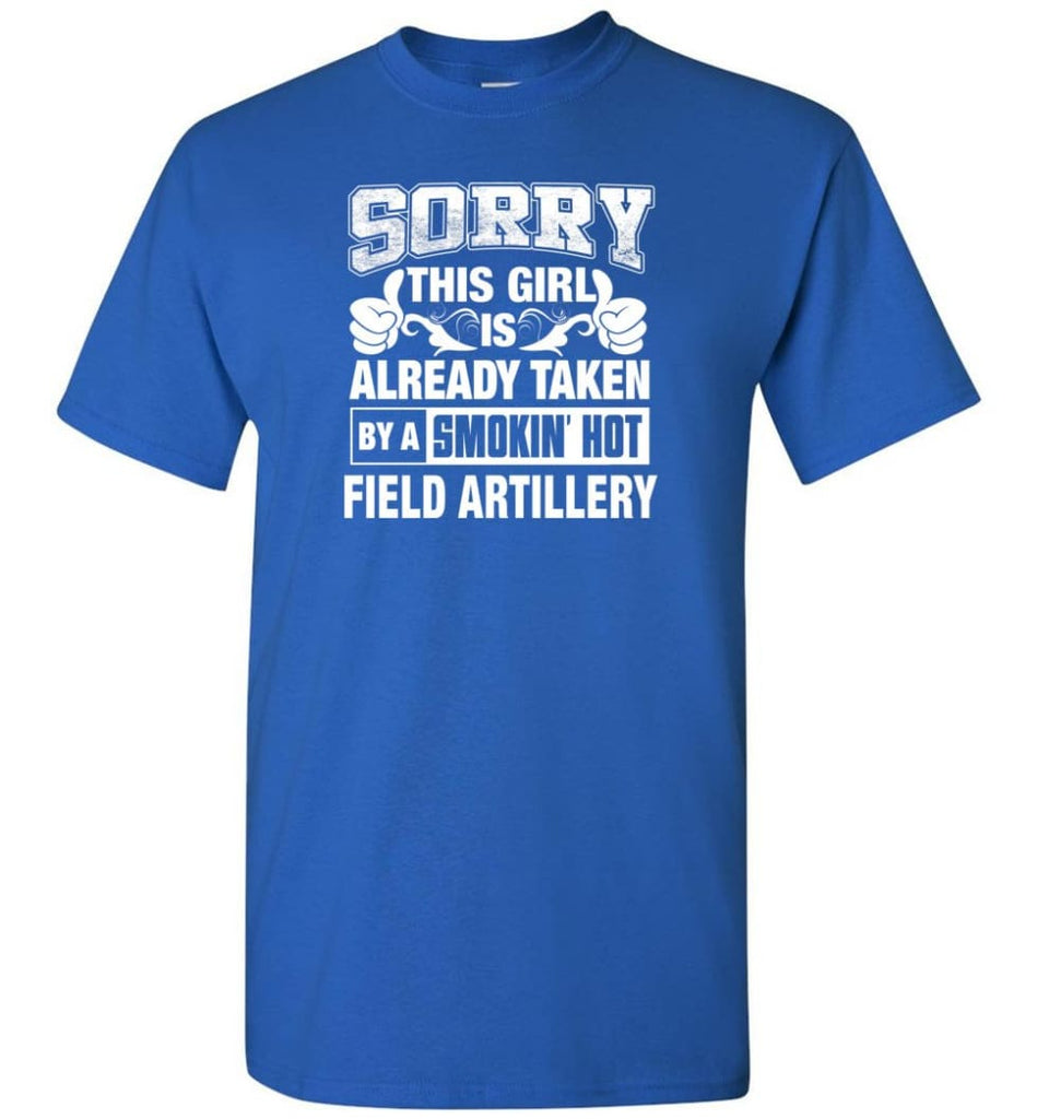 Field Artillery Shirt Sorry This Girl Is Already Taken By A Smokin’ Hot - Short Sleeve T-Shirt - Royal / S