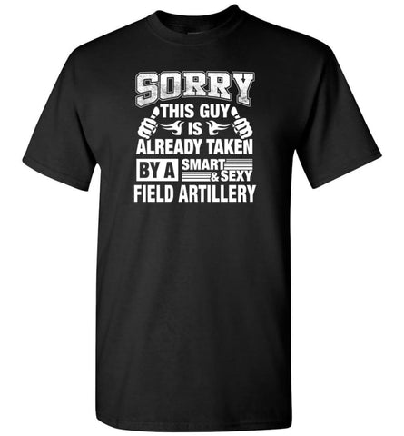 Field Artillery Shirt Sorry This Guy Is Already Taken By A Smart Sexy Wife Lover Girlfriend - Short Sleeve T-Shirt - 