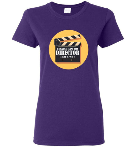 Film Director Shirt Because I’m The Director That’s Why Women Tee - Purple / M