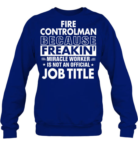 Fire Controlman Because Freakin’ Miracle Worker Job Title Sweatshirt - Hanes Unisex Crewneck Sweatshirt / Black / S - 