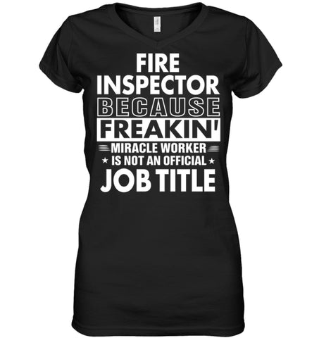 Fire Inspector Because Freakin’ Miracle Worker Job Title Ladies V-Neck - Hanes Women’s Nano-T V-Neck / Black / S - 