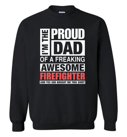 Firefighter Dad Shirt Proud Dad Of Awesome And She Bought Me This Sweatshirt - Black / M
