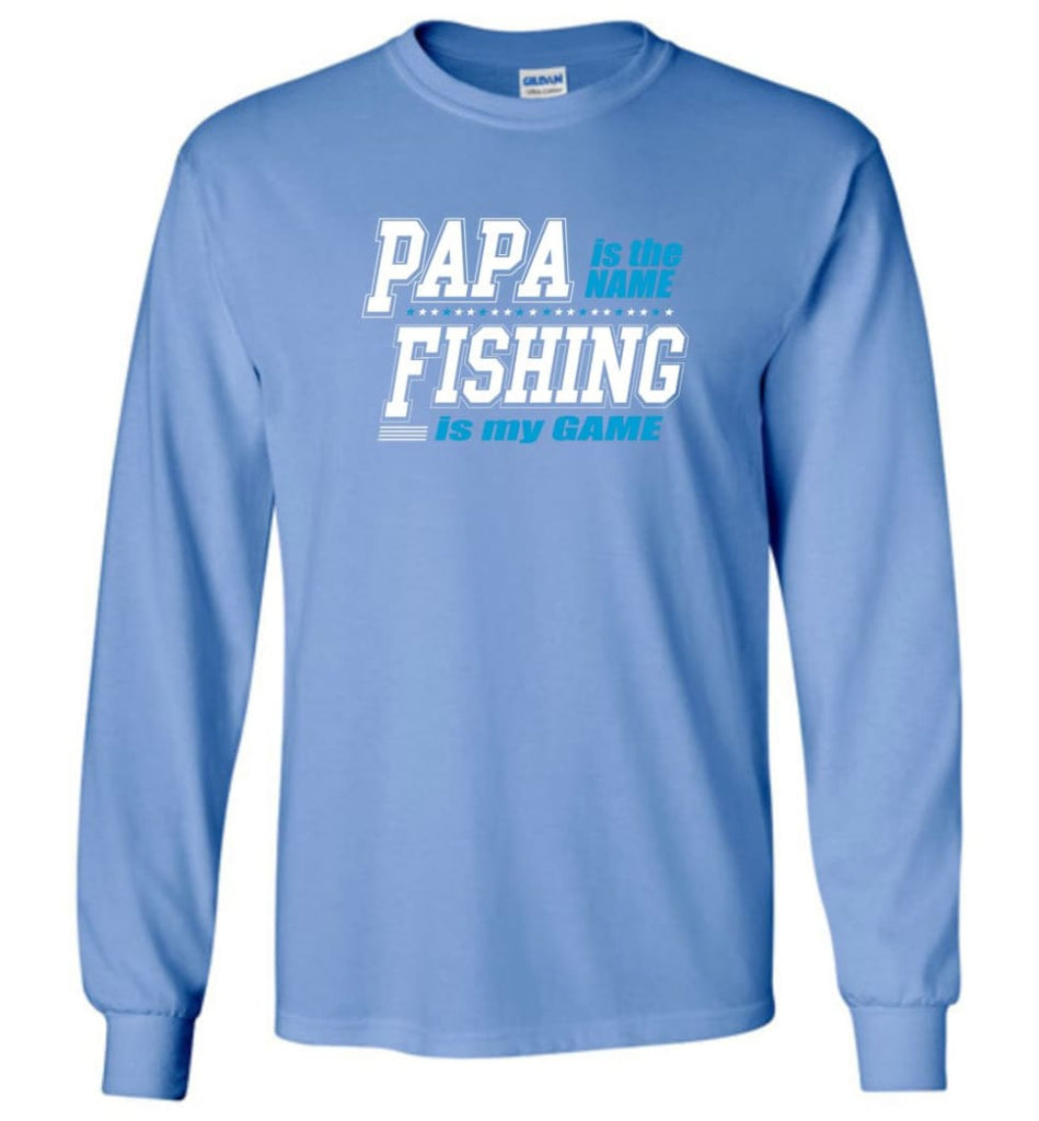 Fishing Papa Shirt Papa is my name fishing is my game - Long Sleeve T-Shirt - Carolina Blue / M