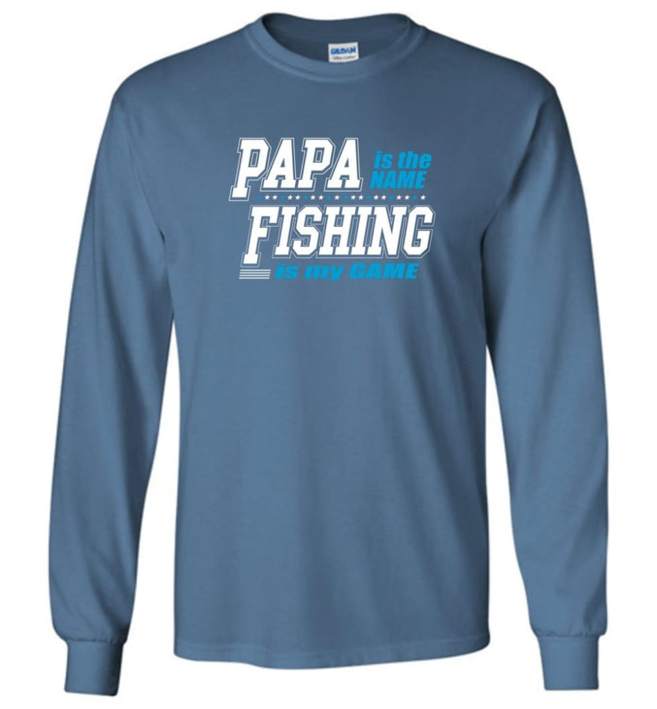Fishing Papa Shirt Papa is my name fishing is my game - Long Sleeve T-Shirt - Indigo Blue / M