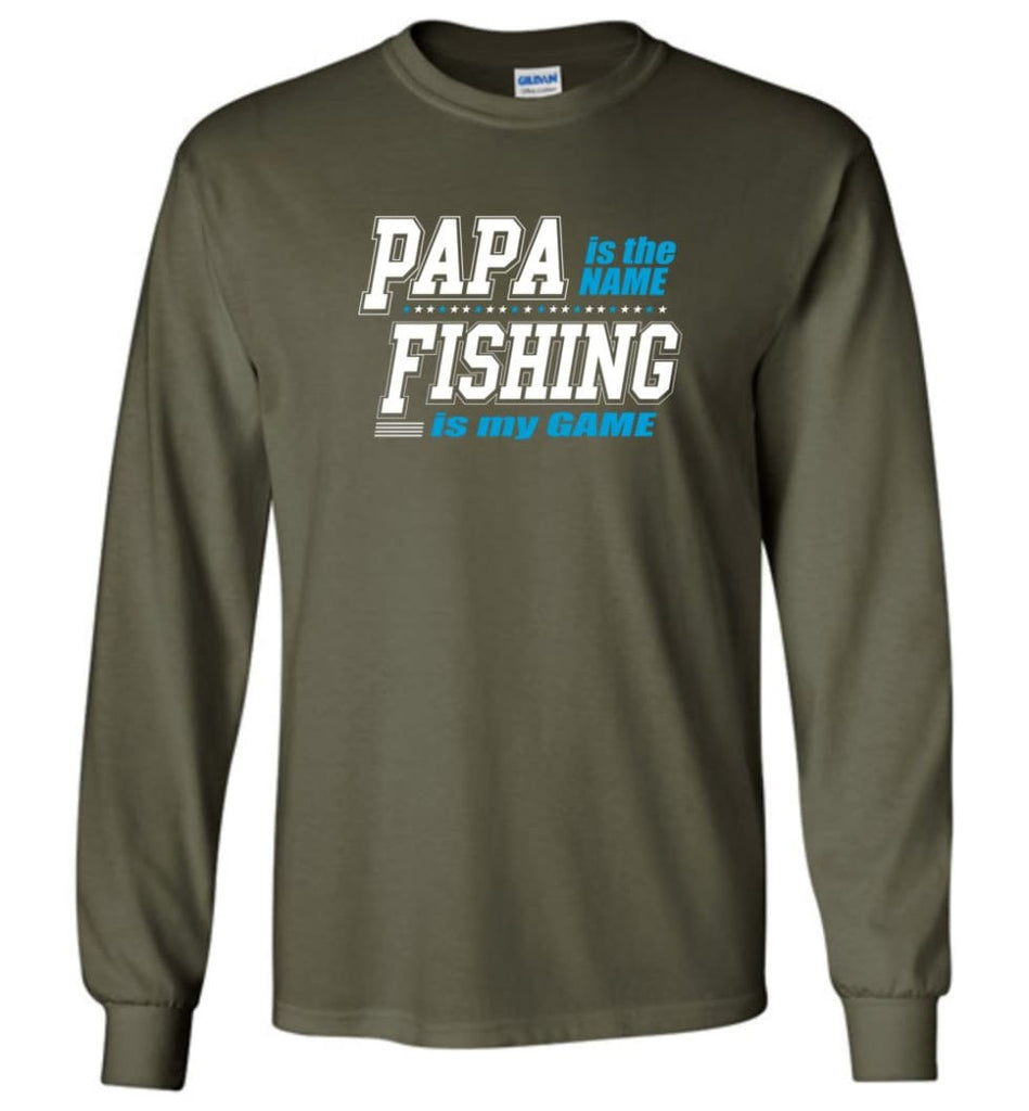 Fishing Papa Shirt Papa is my name fishing is my game - Long Sleeve T-Shirt - Military Green / M