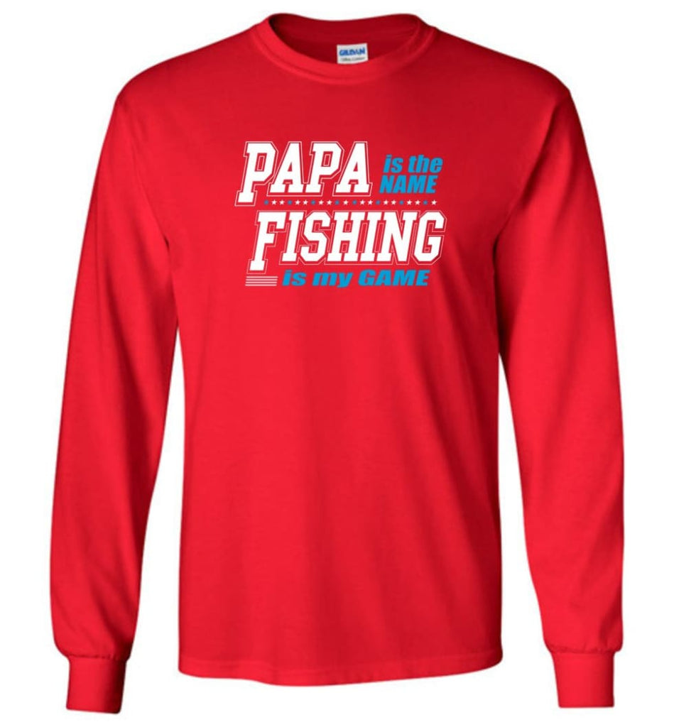 Fishing Papa Shirt Papa is my name fishing is my game - Long Sleeve T-Shirt - Red / M