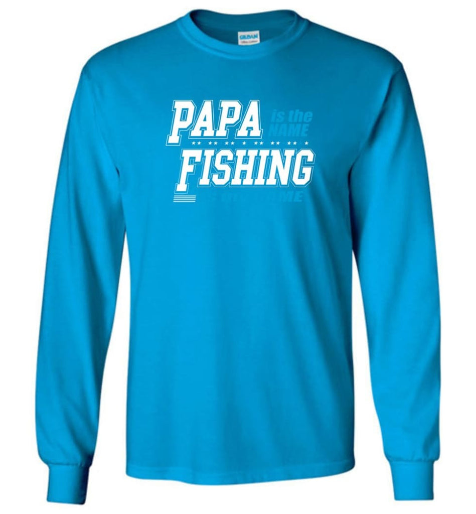 Fishing Papa Shirt Papa is my name fishing is my game - Long Sleeve T-Shirt - Sapphire / M