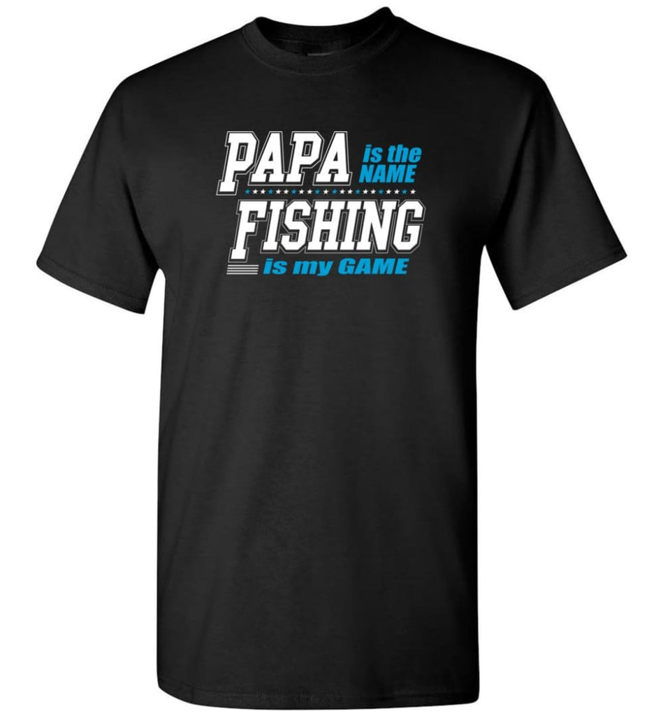 Fishing Papa Shirt Papa is my name fishing is my game - Short Sleeve T-Shirt - Black / S