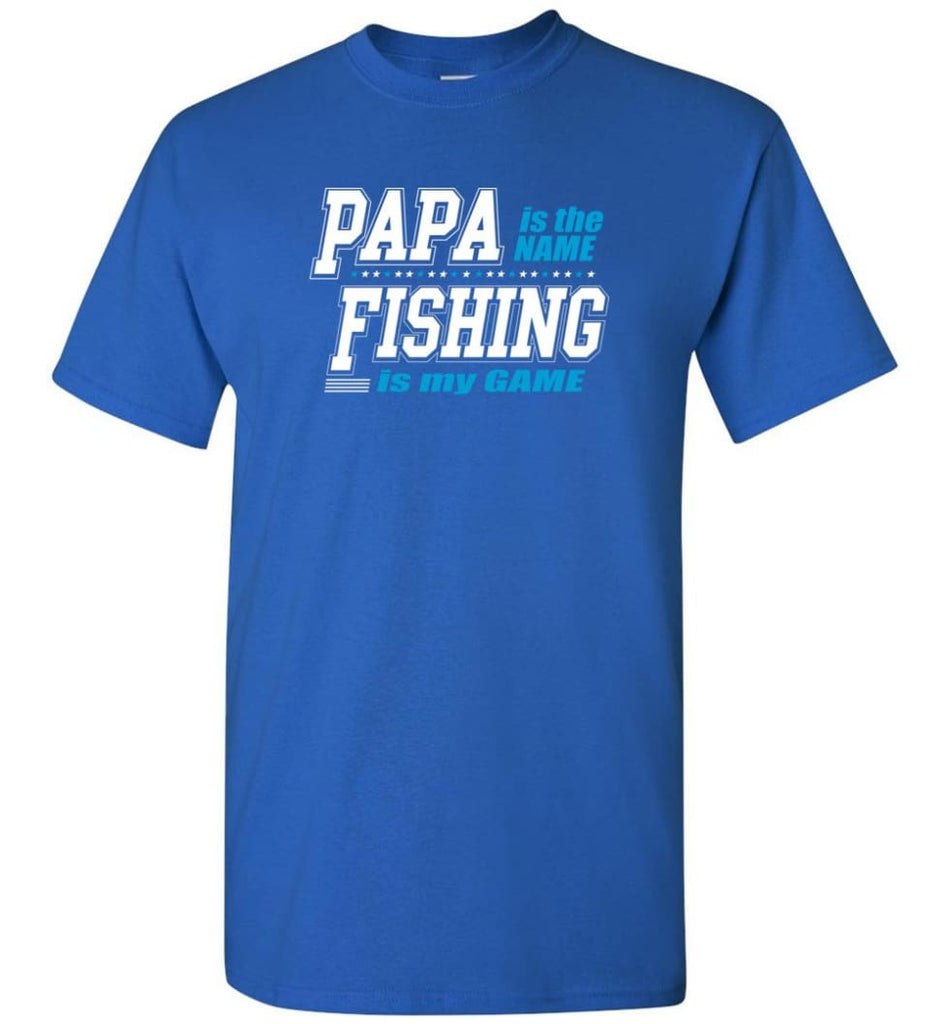 Fishing Papa Shirt Papa is my name fishing is my game - Short Sleeve T-Shirt - Royal / S