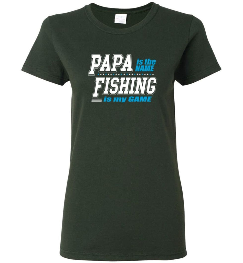 Fishing Papa Shirt Papa is my name fishing is my game Women Tee - Forest Green / M