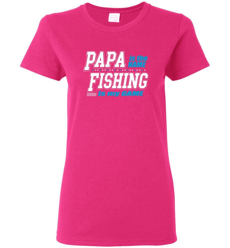 Fishing Papa Shirt Papa is my name fishing is my game Women Tee - Heliconia / M