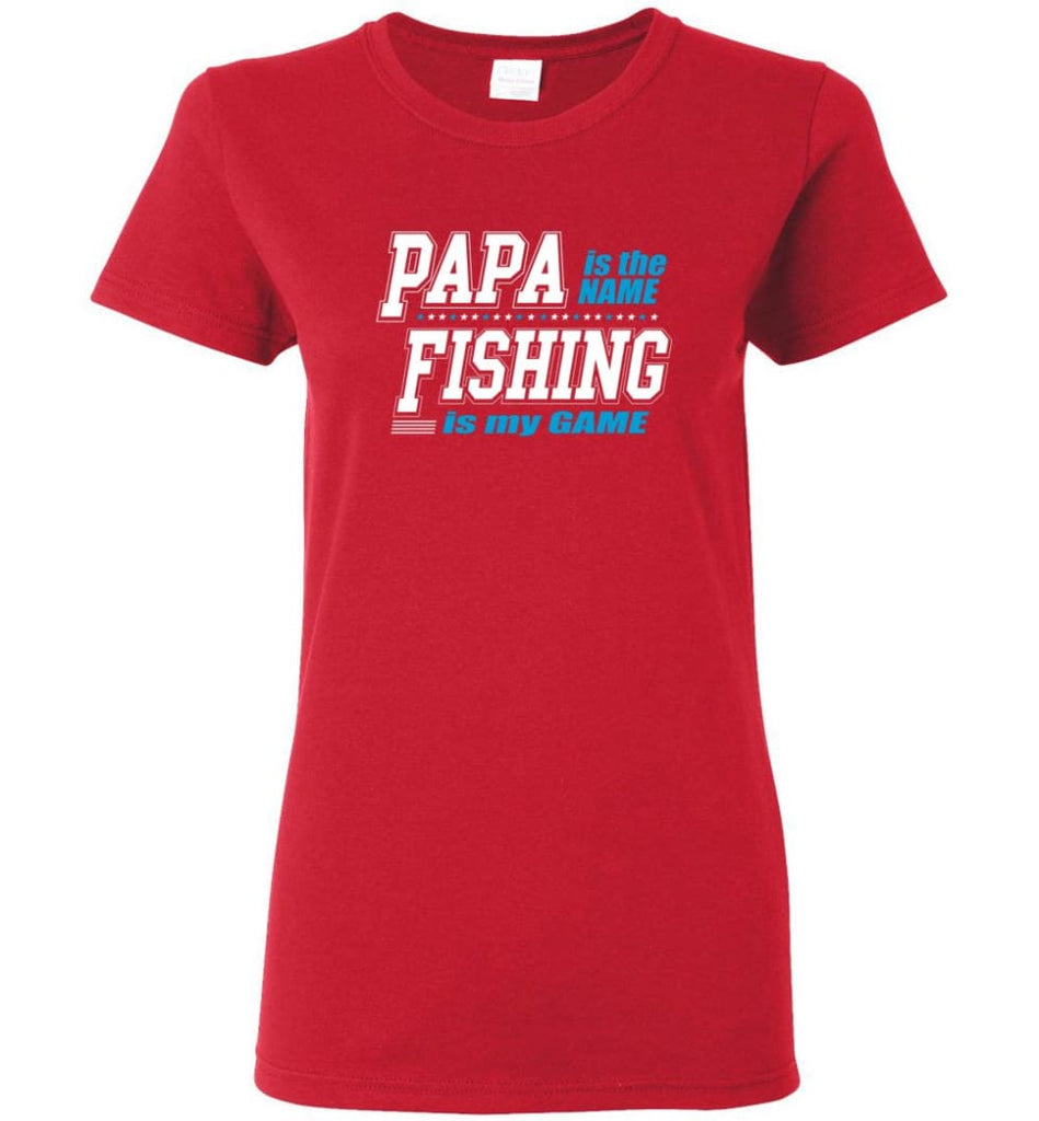 Fishing Papa Shirt Papa is my name fishing is my game Women Tee - Red / M