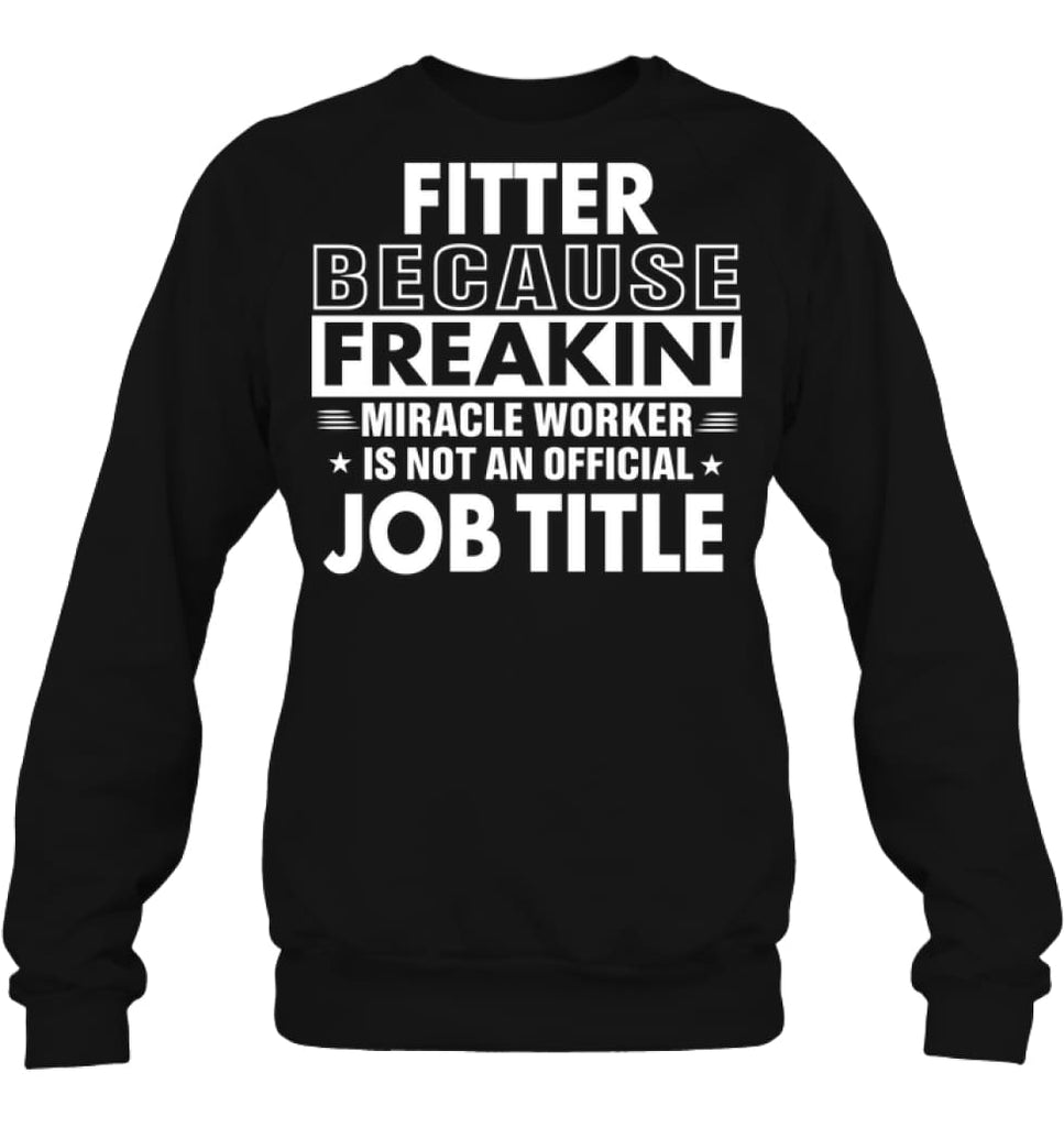 Fitter Because Freakin’ Miracle Worker Job Title Sweatshirt - Hanes Unisex Crewneck Sweatshirt / Black / S - Apparel