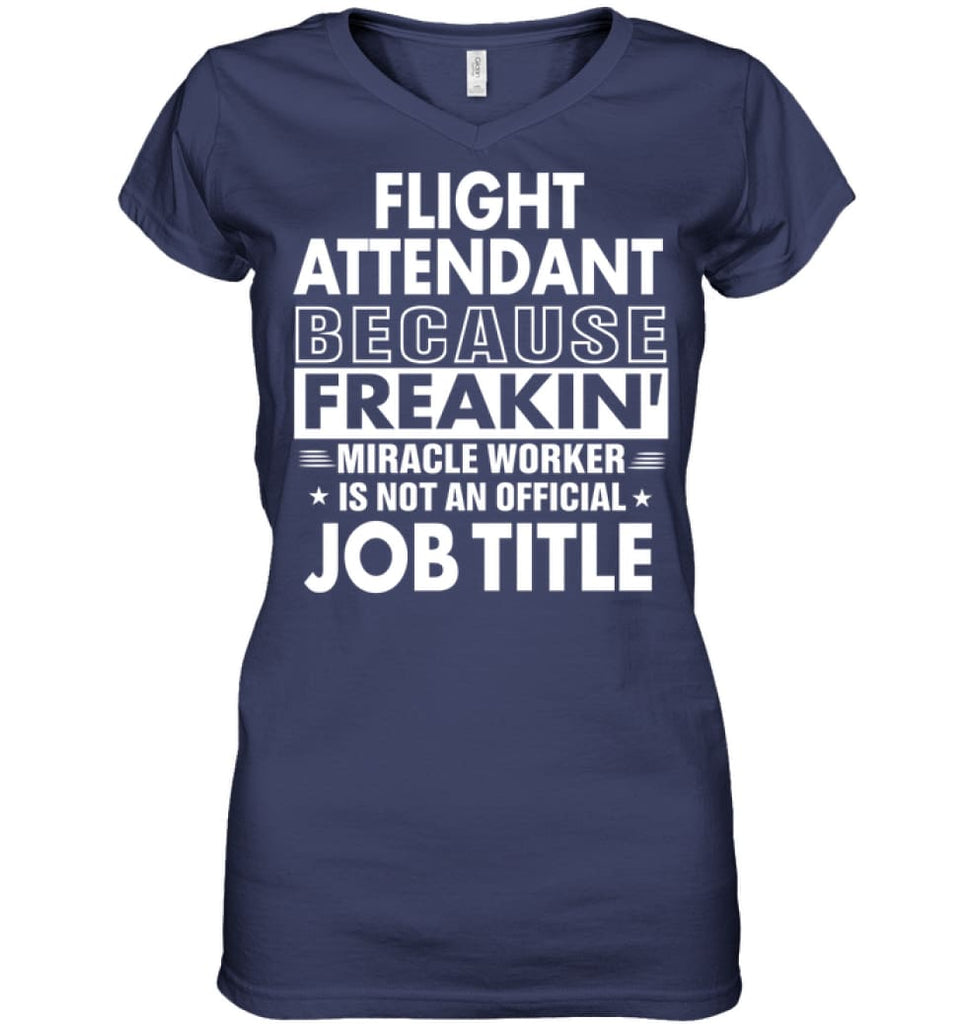 Flight Attendant Because Freakin’ Miracle Worker Job Title Ladies V-Neck - Hanes Women’s Nano-T V-Neck / Navy / S - 