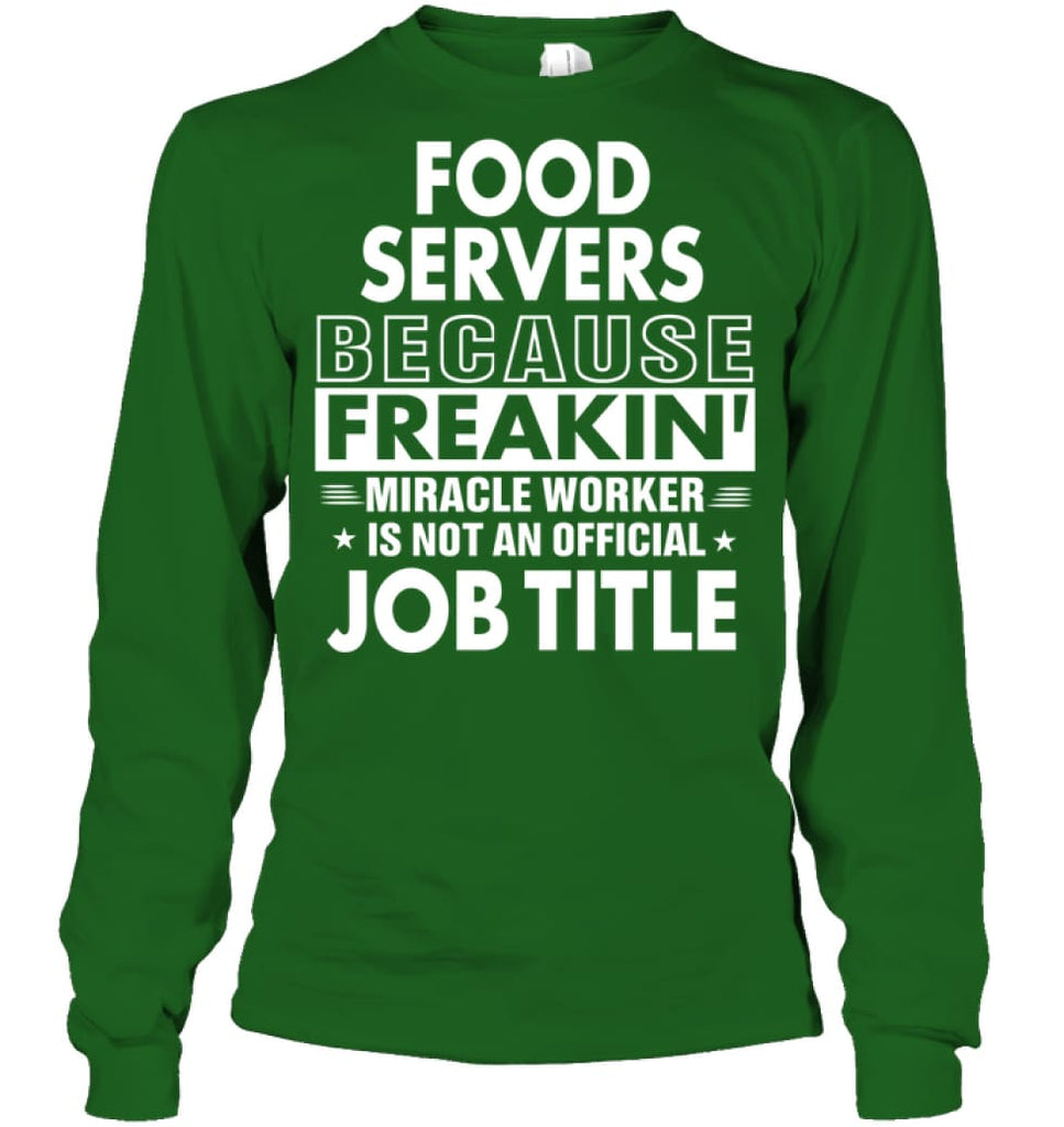 Food Servers Because Freakin’ Miracle Worker Job Title Long Sleeve - Gildan 6.1oz Long Sleeve / Irish Green / S - 