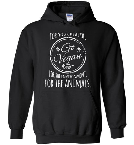 For Your Health Go Vegan For Environment For Animals - Hoodie - Black / M