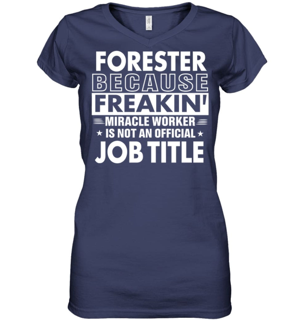 Forester Because Freakin’ Miracle Worker Job Title Ladies V-Neck - Hanes Women’s Nano-T V-Neck / Navy / S - Apparel