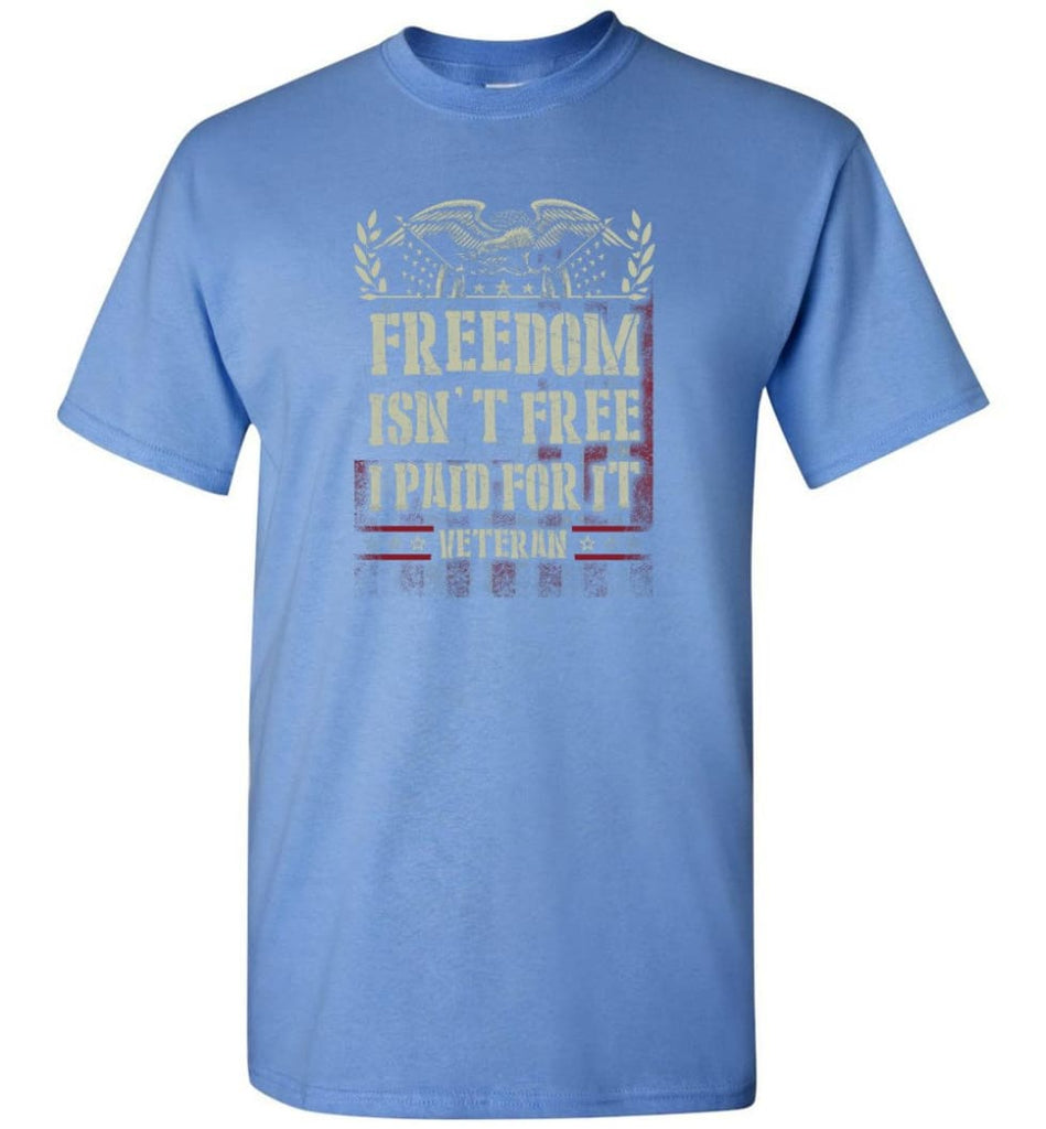 Freedom Isn’t Free I Paid For It Veteran shirt - Short Sleeve T-Shirt - Carolina Blue / S