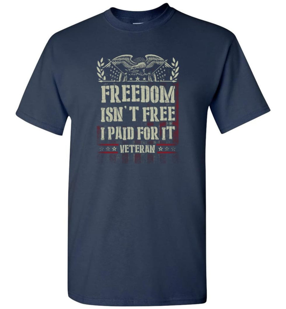 Freedom Isn’t Free I Paid For It Veteran shirt - Short Sleeve T-Shirt - Navy / S