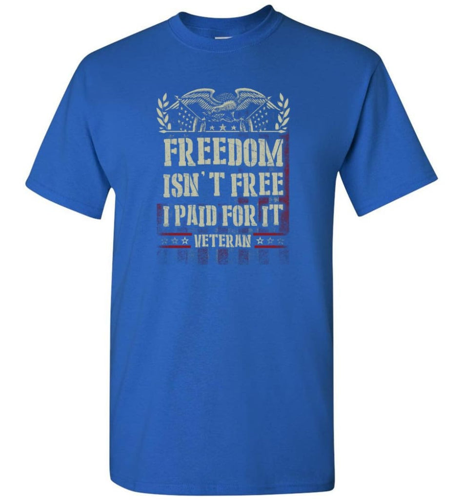 Freedom Isn’t Free I Paid For It Veteran shirt - Short Sleeve T-Shirt - Royal / S
