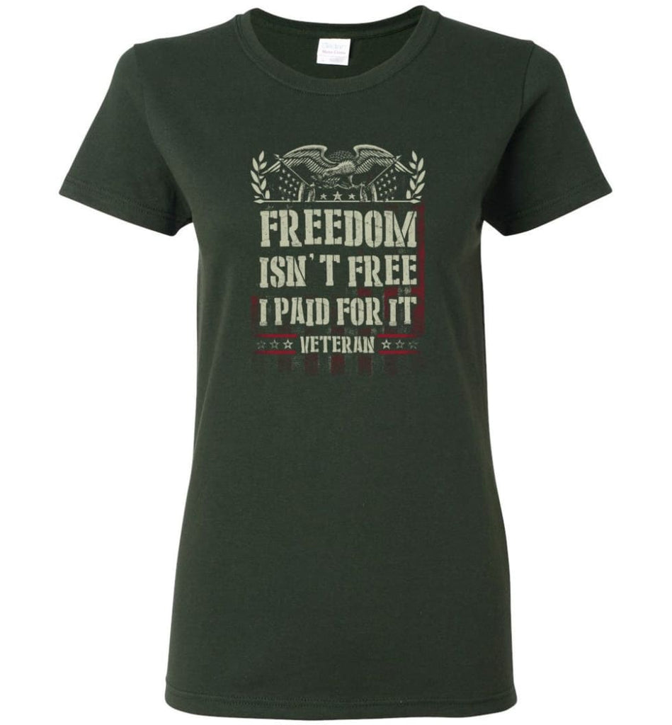 Freedom Isn’t Free I Paid For It Veteran shirt Women Tee - Forest Green / M