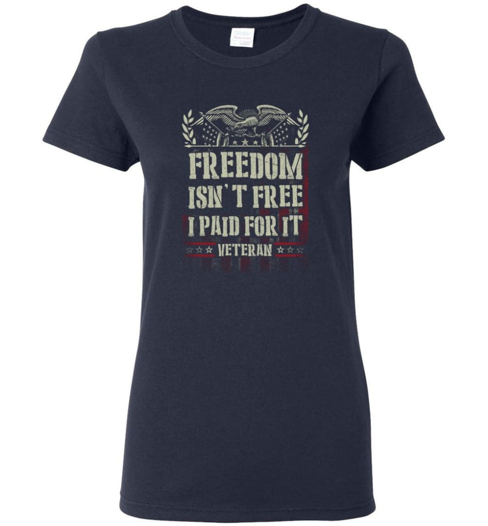 Freedom Isn’t Free I Paid For It Veteran shirt Women Tee - Navy / M