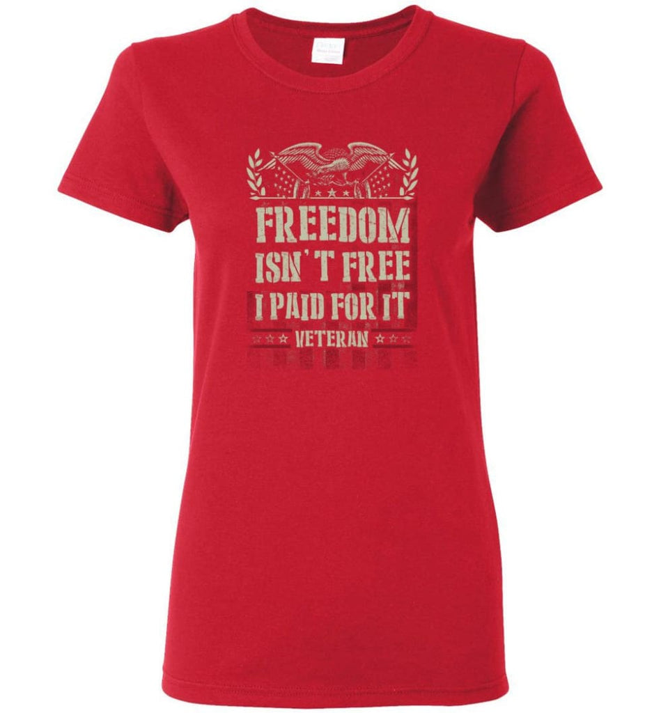 Freedom Isn’t Free I Paid For It Veteran shirt Women Tee - Red / M