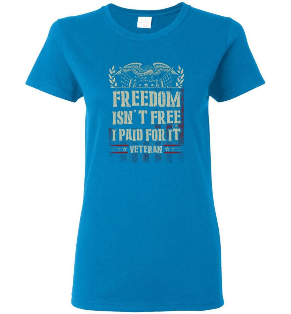 Freedom Isn’t Free I Paid For It Veteran shirt Women Tee - Sapphire / M