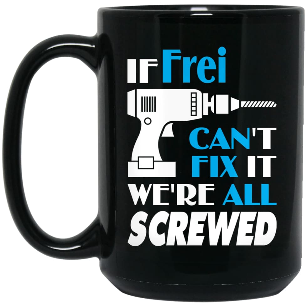 Frei Can Fix It All Best Personalised Frei Name Gift Ideas 15 oz Black Mug - Black / One Size - Drinkware