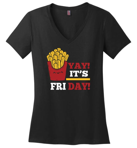 French Fries Lover Shirt Yay It’s Friday Funny Fries Lover Gift - Ladies V-Neck - Black / M