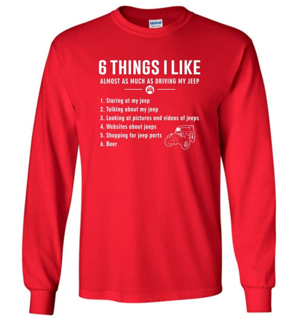 Funny 6 Things I Like Jeep Funny Jeep Owner Long Sleeve T-Shirt - Red / M