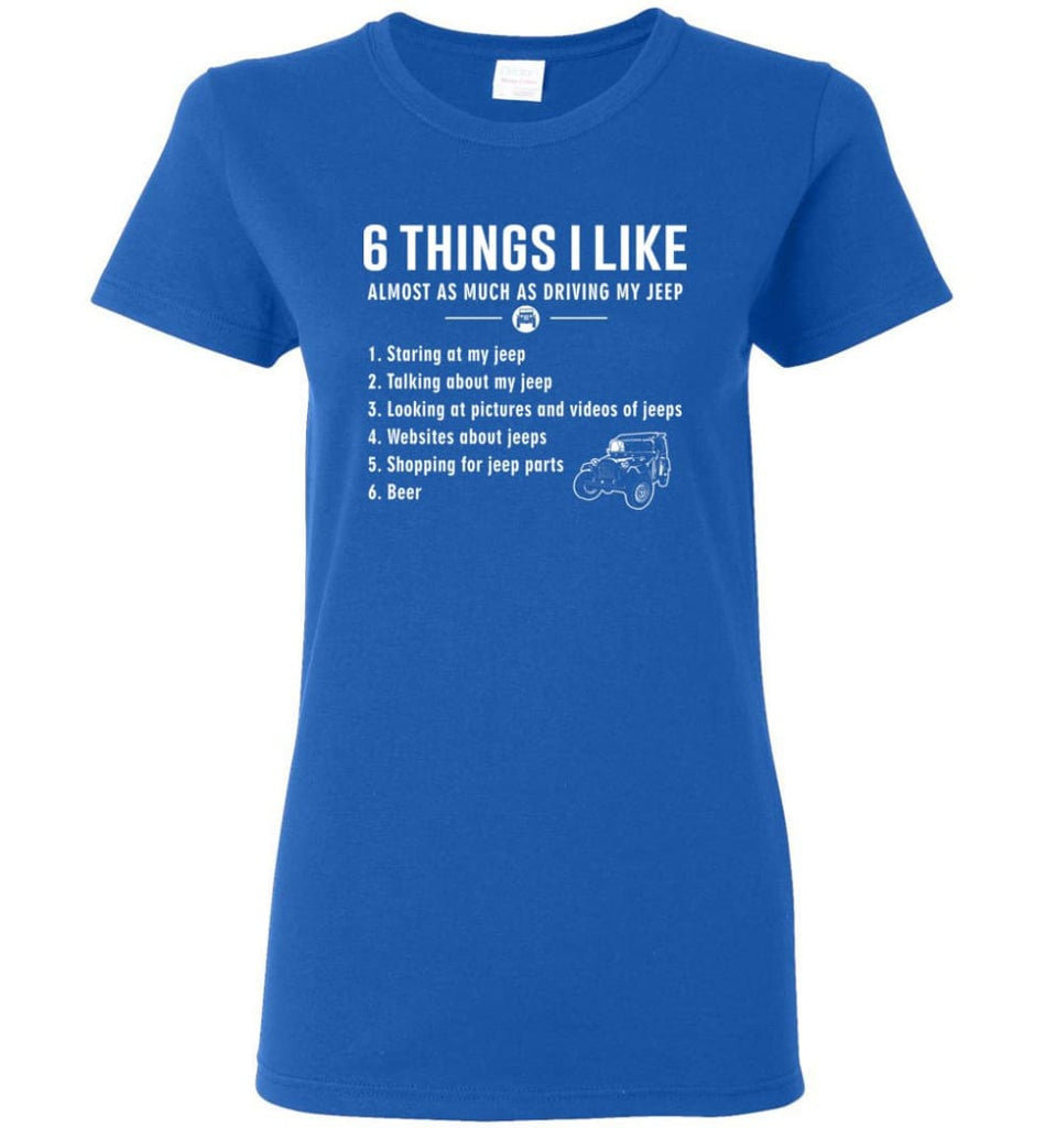 Funny 6 Things I Like Jeep Funny Jeep Owner Women Tee - Royal / M