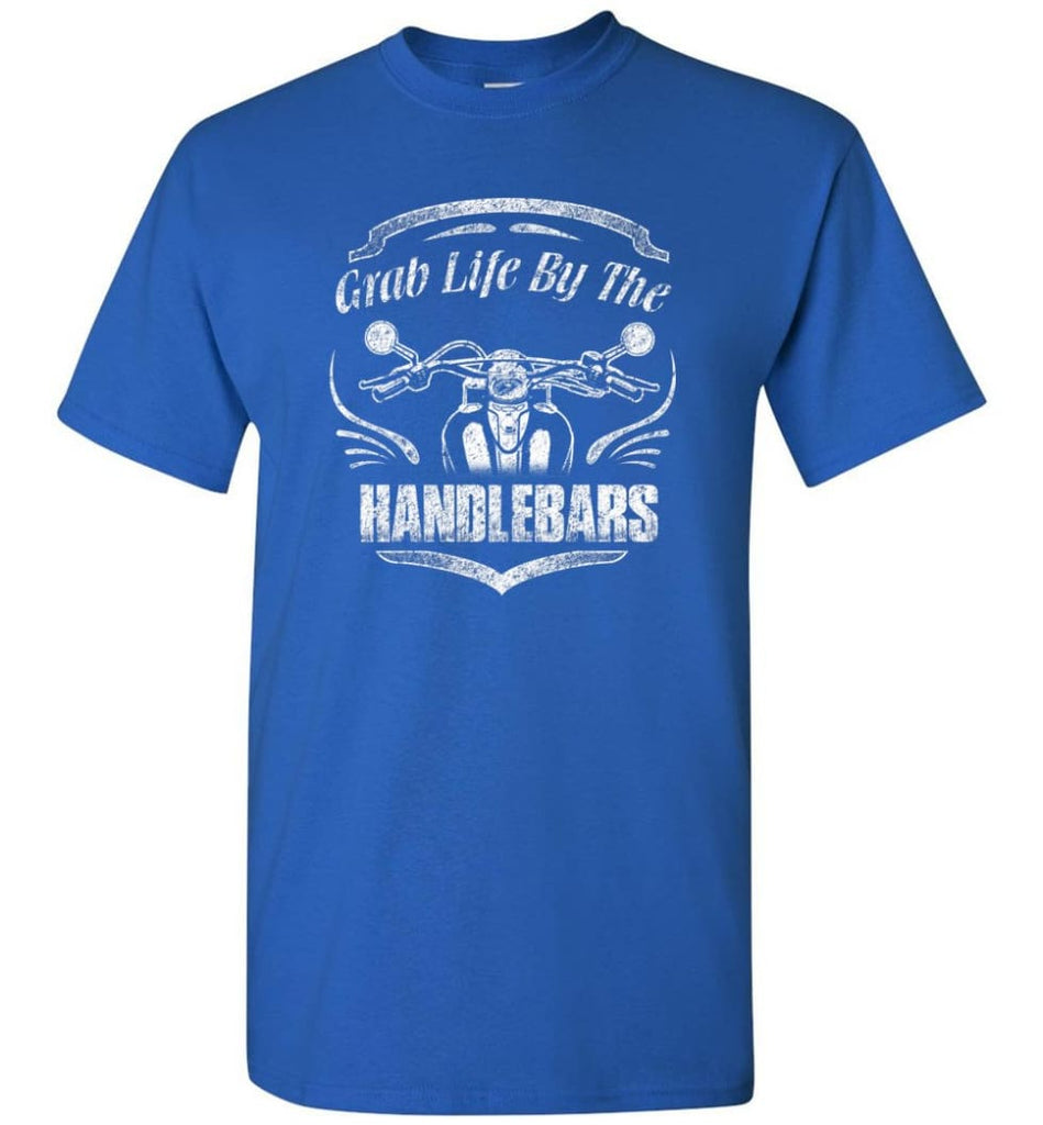 Funny Biker Shirt Grab Life By The Handlebars Shirt - Short Sleeve T-Shirt - Royal / S