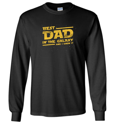 Funny Dad Shirt Best Dad In The Galaxy - Long Sleeve T-Shirt - Black / M