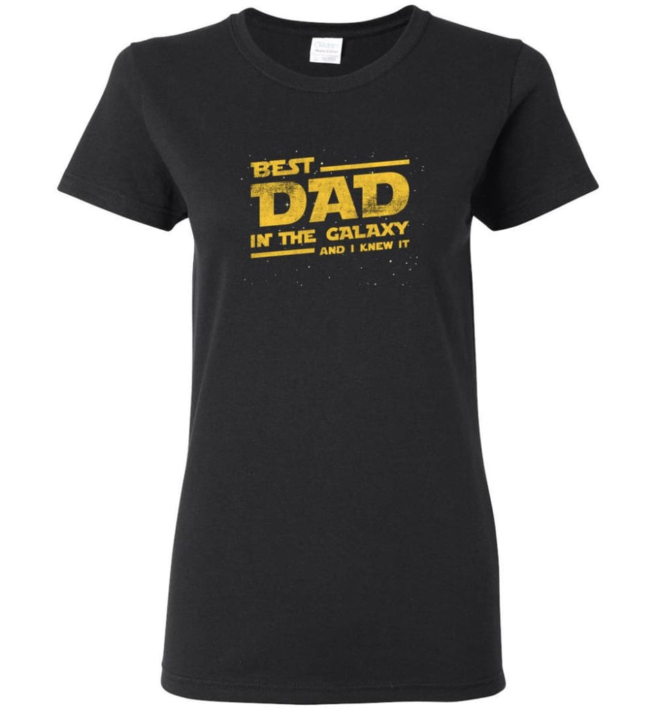 Funny Dad Shirt Best Dad In The Galaxy Women Tee - Black / M