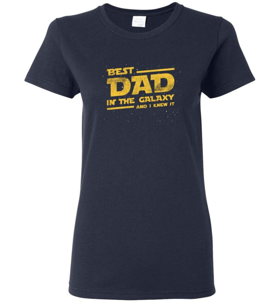 Funny Dad Shirt Best Dad In The Galaxy Women Tee - Navy / M