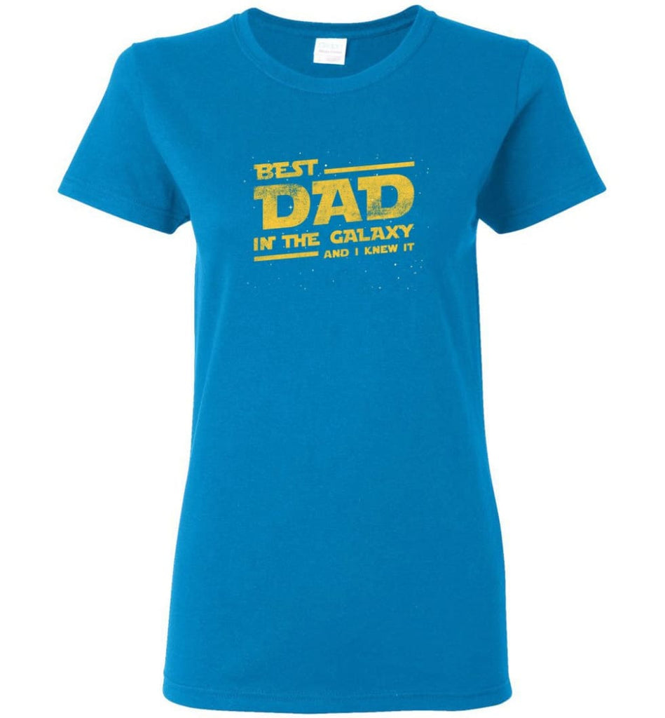 Funny Dad Shirt Best Dad In The Galaxy Women Tee - Sapphire / M