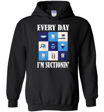 Funny Dentist Shirt Everyday Im Suctioning - Hoodie - Black / M