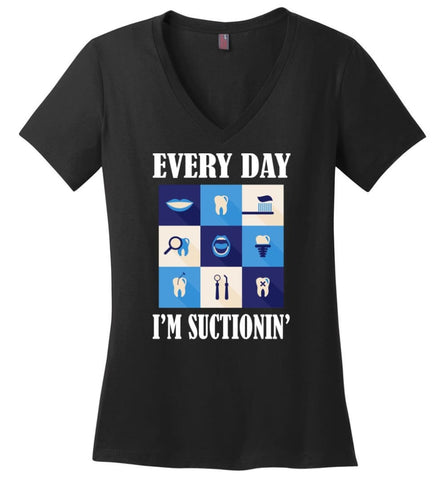 Funny Dentist Shirt Everyday Im Suctioning - Ladies V-Neck - Black / M
