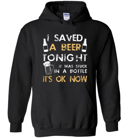 Funny Drinking Shirt I Saved A Beer Tonight - Hoodie - Black / M
