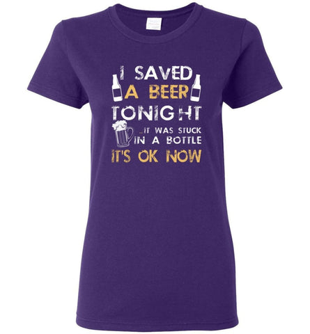 Funny Drinking Shirt I Saved A Beer Tonight Women Tee - Purple / M