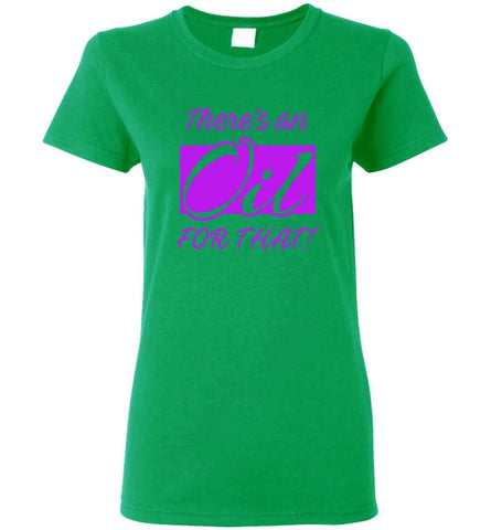 Funny Essential Oils Shirt There is An Oil For That Women Tee - Irish Green / M