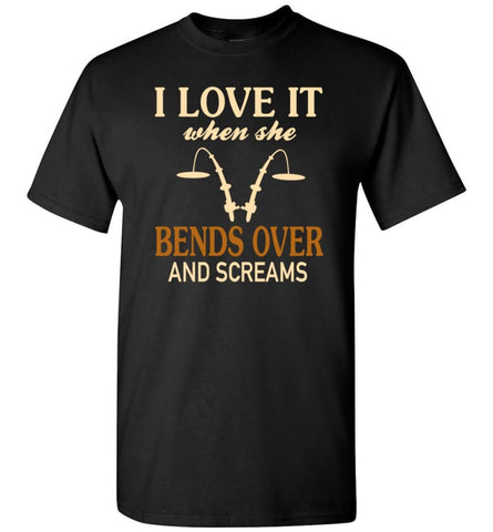 Funny Fishing Shirt I Love It When She Bends Over And Screams T-Shirt - Black / S