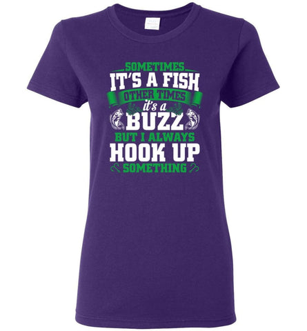 Funny Fishing Shirt Sometimes It’S A Fish Buzz I Always Hook Up Women Tee - Purple / M