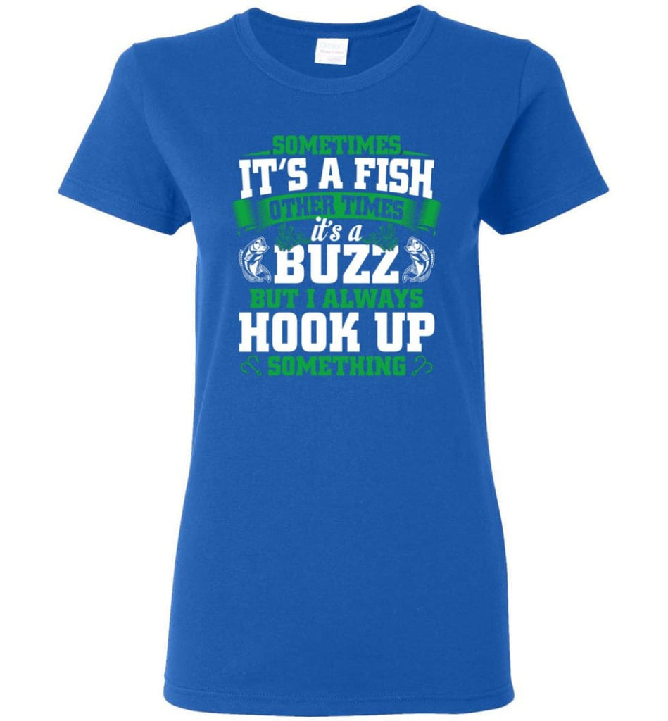 Funny Fishing Shirt Sometimes It'S A Fish Buzz I Always Hook Up
